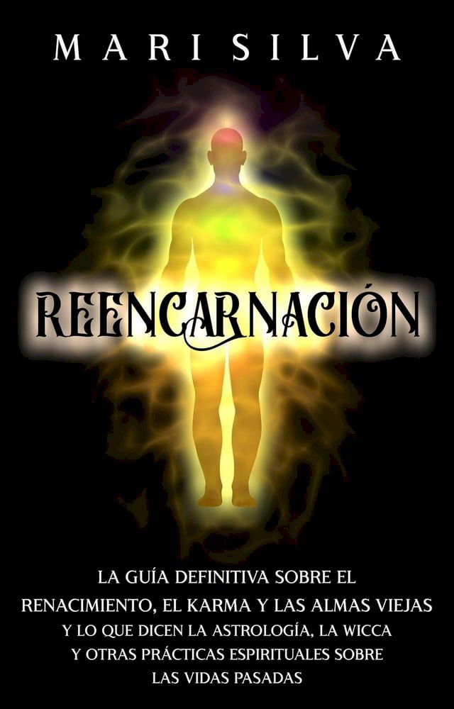  Reencarnación: La guía definitiva sobre el renacimiento, el karma y las almas viejas y lo que dicen la astrología, la wicca y otras prácticas espirituales sobre las vidas pasadas(Kobo/電子書)