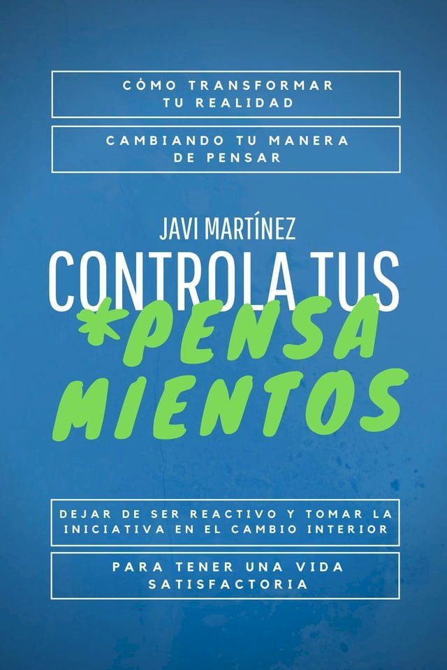  Controla Tus Pensamientos: C&oacute;mo Transformar Tu Realidad, Cambiando Tu Manera De Pensar. Dejar De Ser Reactivo Y Tomar La Iniciativa En El Cambio Interior Para Tener Una Vida Satisfactoria.(Kobo/電子書)