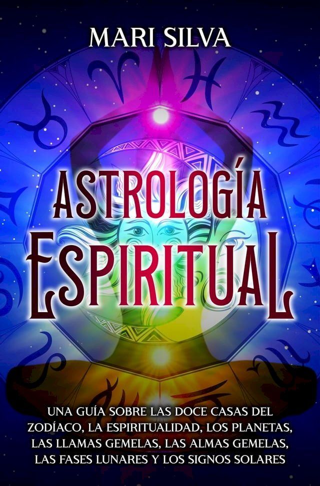  Astrología espiritual: Una guía sobre las doce casas del zodíaco, la espiritualidad, los planetas, las llamas gemelas, las almas gemelas, las fases lunares y los signos solares(Kobo/電子書)