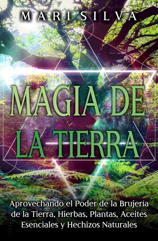  Magia de la tierra: Aprovechando el poder de la brujería de la tierra, hierbas, plantas, aceites esenciales y hechizos naturales(Kobo/電子書)