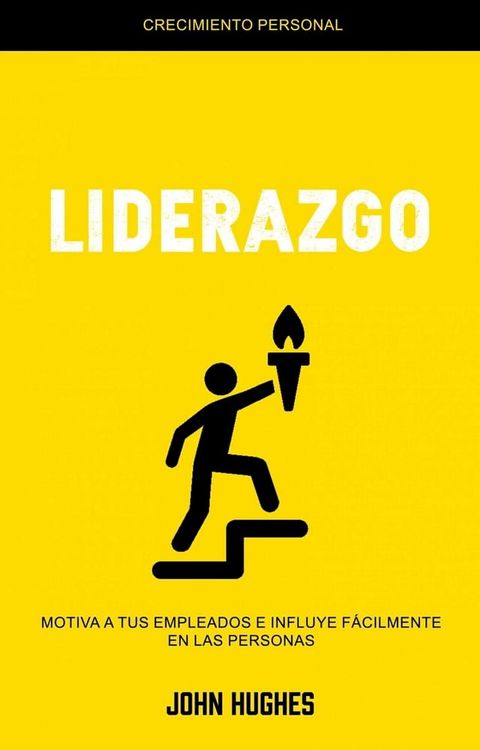 Liderazgo: Motiva a Tus Empleados E Influye Fácilmente en Las Personas (Crecimiento Personal)(Kobo/電子書)