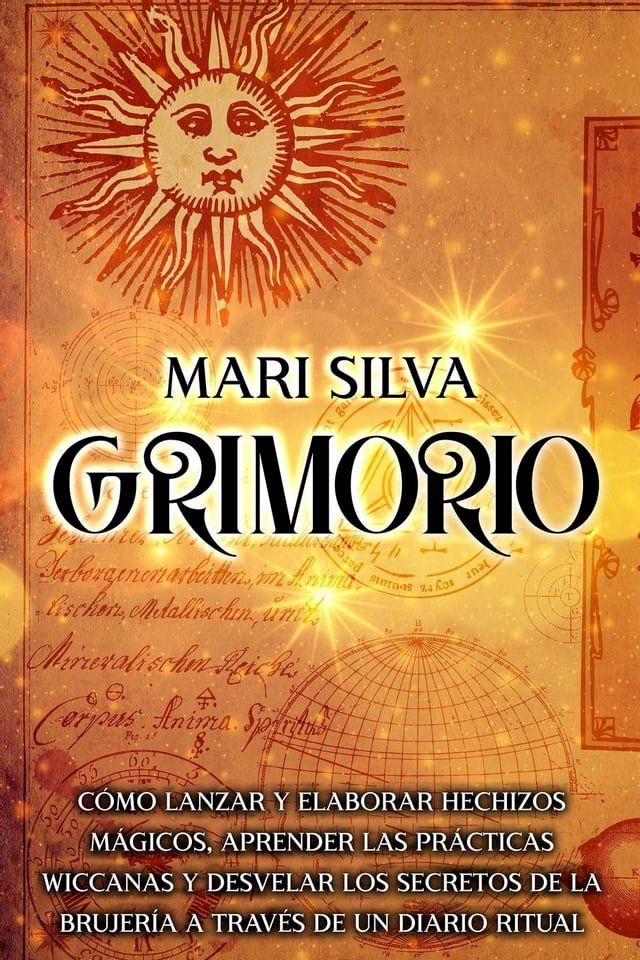  Grimorio: Cómo lanzar y elaborar hechizos mágicos, aprender las prácticas wiccanas y desvelar los secretos de la brujería a través de un diario ritual(Kobo/電子書)