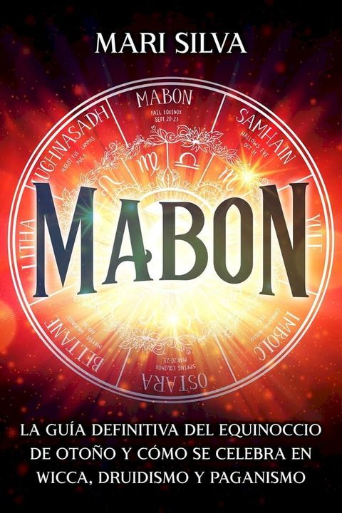 Mabon: La gu&iacute;a definitiva del equinoccio de oto&ntilde;o y c&oacute;mo se celebra en wicca, druidismo y paganismo(Kobo/電子書)