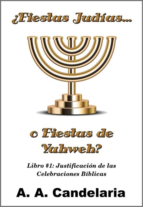 &iquest;Fiestas Jud&iacute;as o Fiestas de Yahweh? Libro 1: Justificaci&oacute;n de las Celebraciones B&iacute;blicas(Kobo/電子書)