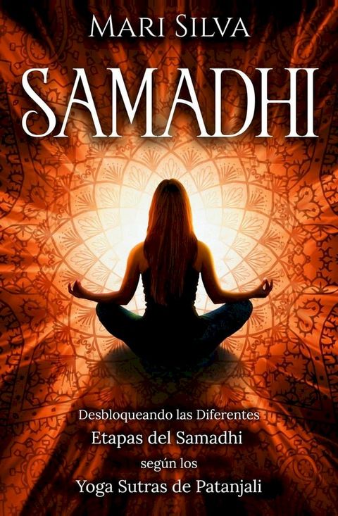 Samadhi: Desbloqueando las diferentes etapas del Samadhi según los Yoga Sutras de Patanjali(Kobo/電子書)