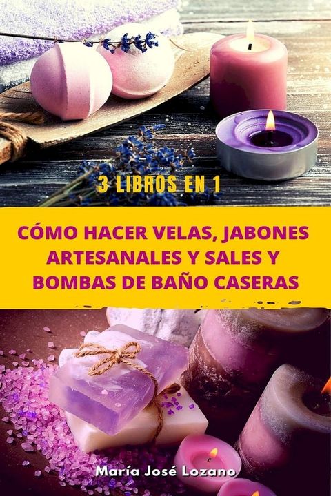 3 libros en 1: C&oacute;mo hacer velas, jabones artesanales y sales y bombas de ba&ntilde;o caseras(Kobo/電子書)