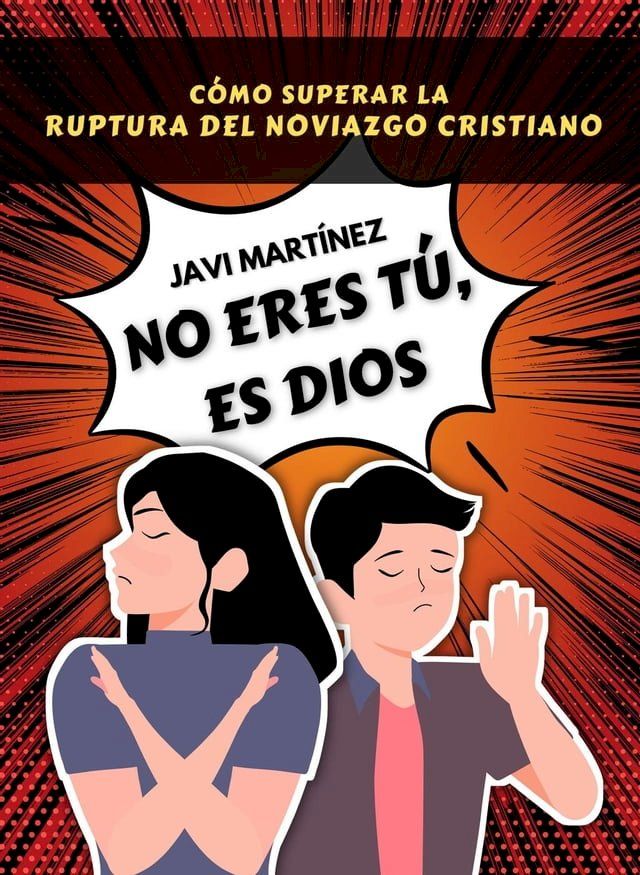  No eres t&uacute;, es Dios: C&oacute;mo superar la ruptura amorosa del noviazgo cristiano y el yugo desigual(Kobo/電子書)