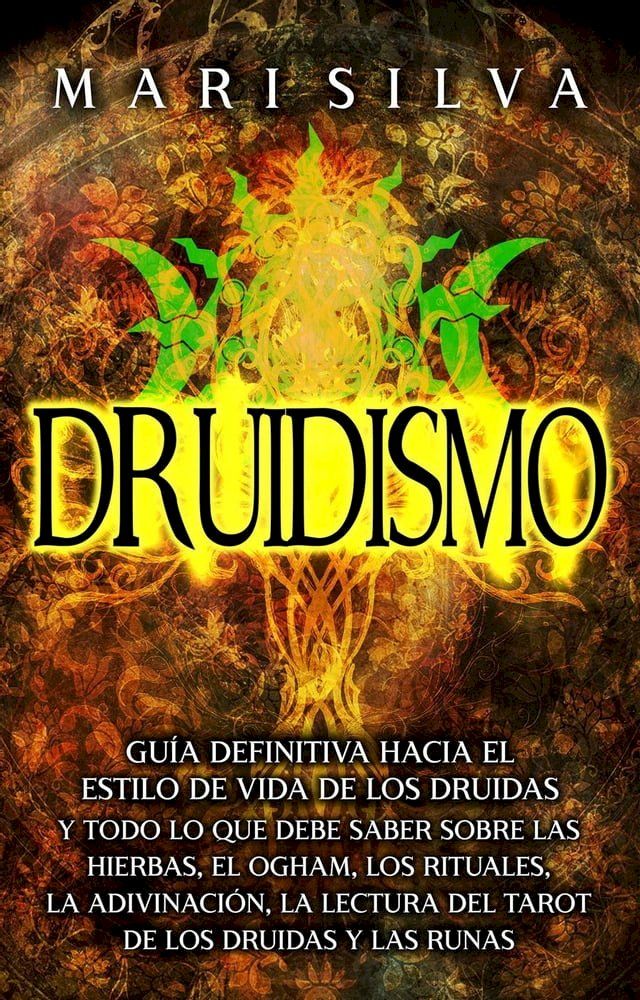  Druidismo: Guía Definitiva hacia el Estilo de Vida de los Druidas y Todo lo que Debe Saber sobre las Hierbas, el Ogham, los Rituales, la Adivinación, la Lectura del Tarot de los Druidas y las Runas(Kobo/電子書)