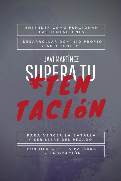 Supera Tu Tentaci&oacute;n: Entender C&oacute;mo Funcionan Las Tentaciones, Desarrollar Dominio Propio Y Autocontrol Para Vencer La Batalla, Y Ser Libre Del Pecado Por Medio De La Palabra Y La Oraci&oacute;n(Kobo/電子書)