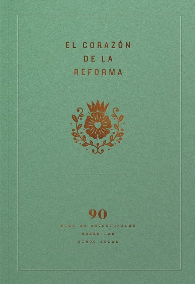  El corazón de la Reforma: 90 días de devocionales sobre las cinco solas, Spanish Edition(Kobo/電子書)