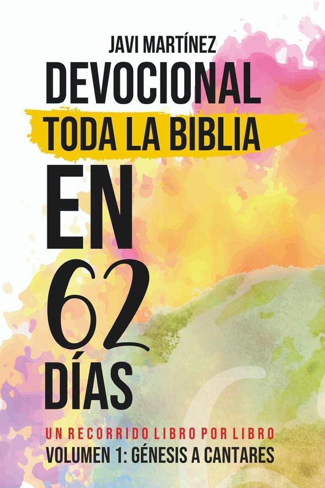  Toda La Biblia En 62 D&iacute;as - Volumen 1 (Devocional): De G&eacute;nesis A Cantares - Un Recorrido Libro Por Libro(Kobo/電子書)