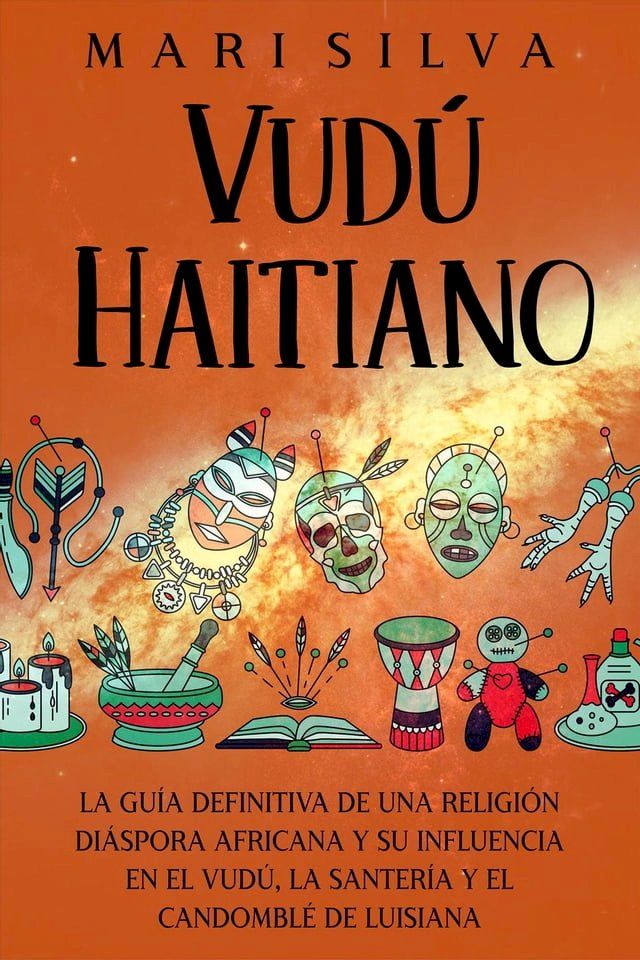  Vudú haitiano: La guía definitiva de una religión diáspora africana y su influencia en el vudú, la santería y el candomblé de Luisiana(Kobo/電子書)