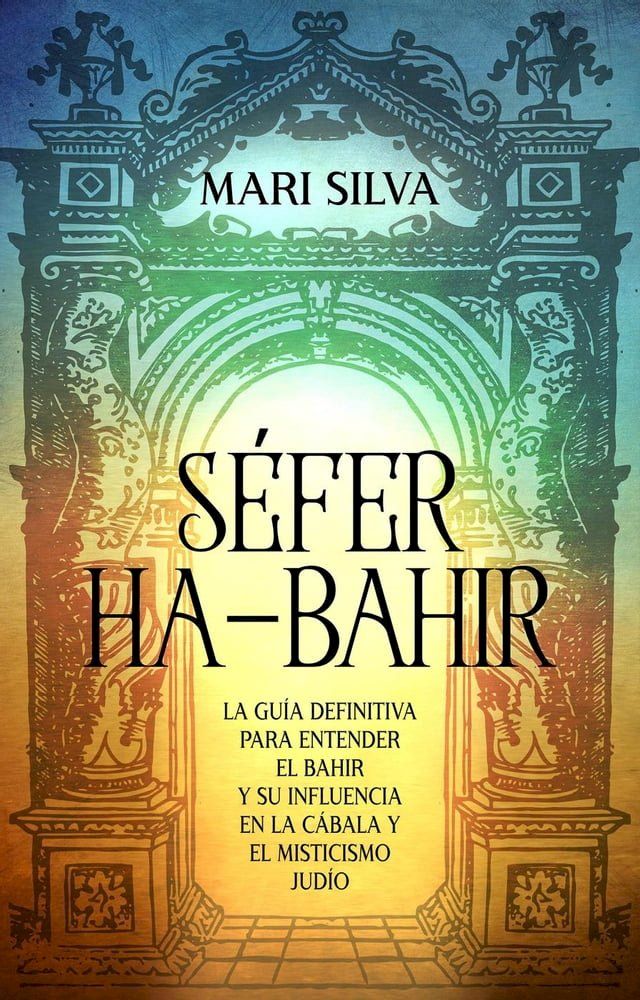  Séfer ha-Bahir: La Guía Definitiva para Entender el Bahir y Su Influencia en la Cábala y el Misticismo Judío(Kobo/電子書)