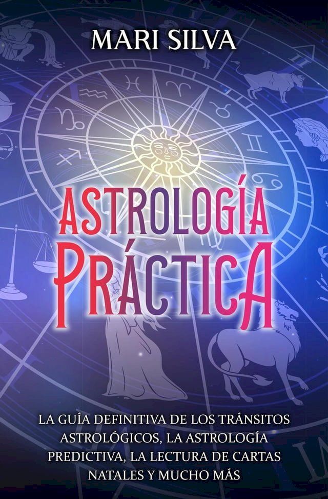  Astrología práctica: La guía definitiva de los tránsitos astrológicos, la astrología predictiva, la lectura de cartas natales y mucho más(Kobo/電子書)