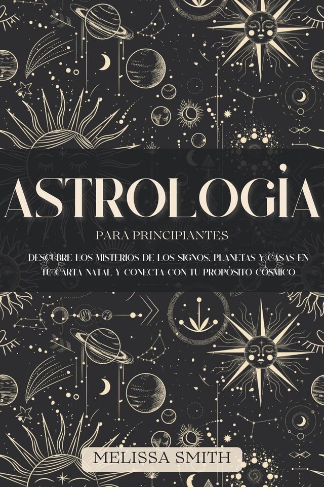  Astrolog&iacute;a para Principiantes: Descubre los Misterios de los Signos, Planetas y Casas en tu Carta Natal y Conecta con tu Prop&oacute;sito C&oacute;smico(Kobo/電子書)