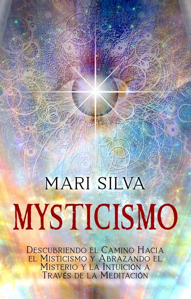  Misticismo: Descubriendo el camino hacia el misticismo y abrazando el misterio y la intuición a través de la meditación(Kobo/電子書)