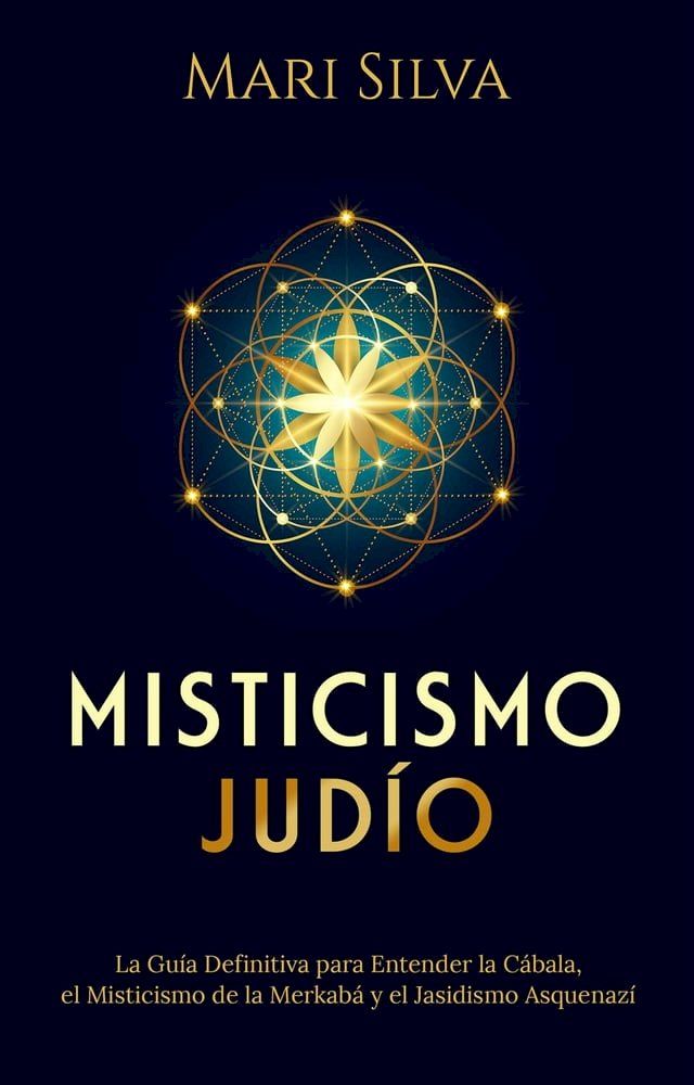  Misticismo Judío: La guía definitiva para entender la Cábala, el misticismo de la Merkabá y el jasidismo asquenazí(Kobo/電子書)