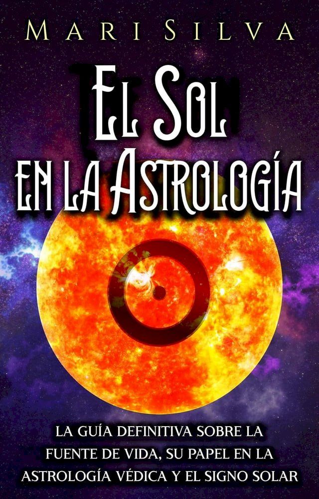  El Sol en la Astrología La guía definitiva sobre la fuente de vida, su papel en la astrología védica y el signo solar(Kobo/電子書)