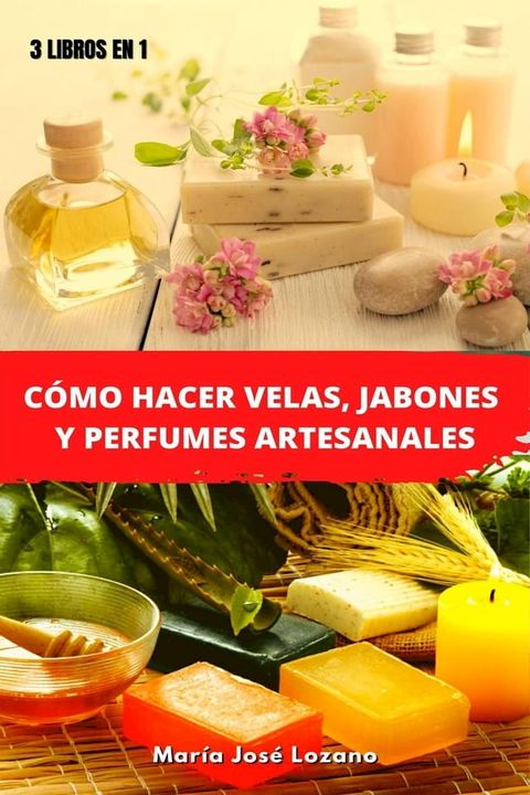 3 libros en 1: C&oacute;mo hacer velas, jabones y perfumes artesanales(Kobo/電子書)