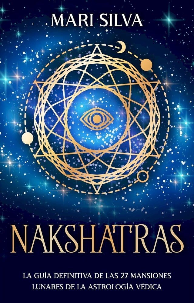  Nakshatras: La guía definitiva de las 27 mansiones lunares de la astrología védica(Kobo/電子書)