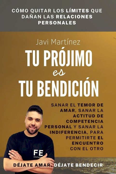 Tu Pr&oacute;jimo Es Tu Bendici&oacute;n: Sanar El Temor De Amar, Sanar La Actitud De Competencia Personal Y Sanar La Indiferencia, Para Permitirte El Encuentro Con El Otro [D&eacute;jate amar, d&eacute;jate bendecir](Kobo/電子書)