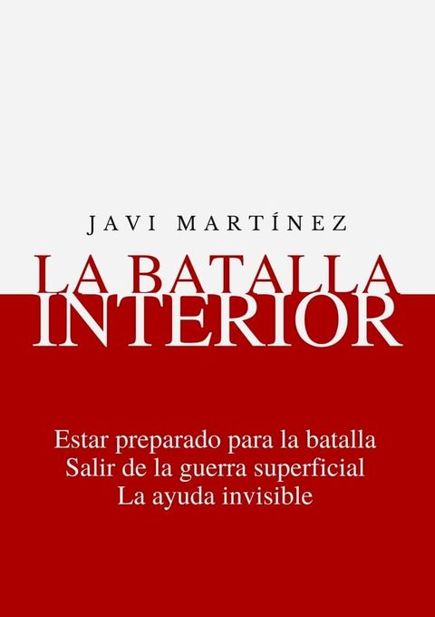 La Batalla Interior: Estar Preparado Para La Batalla, Salir De La Guerra Superficial, La Ayuda Invisible(Kobo/電子書)