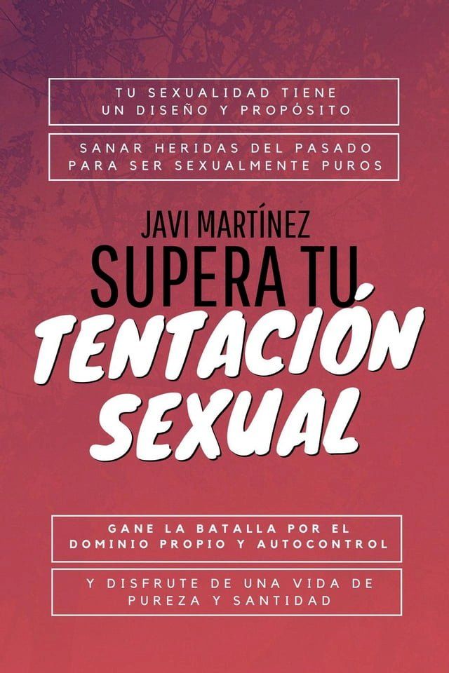  Supera Tu Tentaci&oacute;n Sexual: Tu Sexualidad Tiene Un Dise&ntilde;o Y Prop&oacute;sito, Sanar Heridas Del Pasado Para Ser Sexualmente Puros(Kobo/電子書)