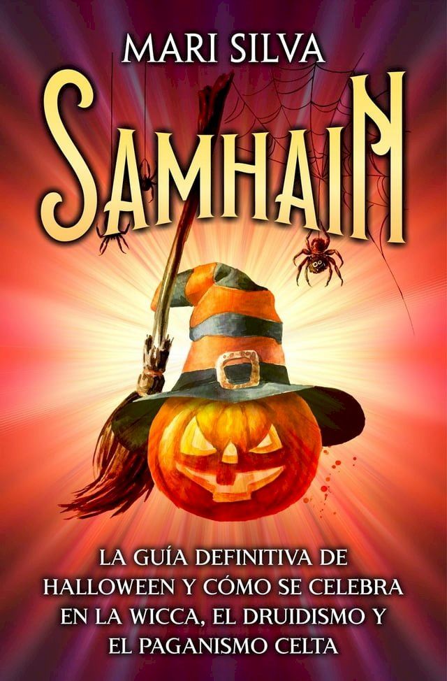  Samhain: La guía definitiva de Halloween y cómo se celebra en la wicca, el druidismo y el paganismo celta(Kobo/電子書)