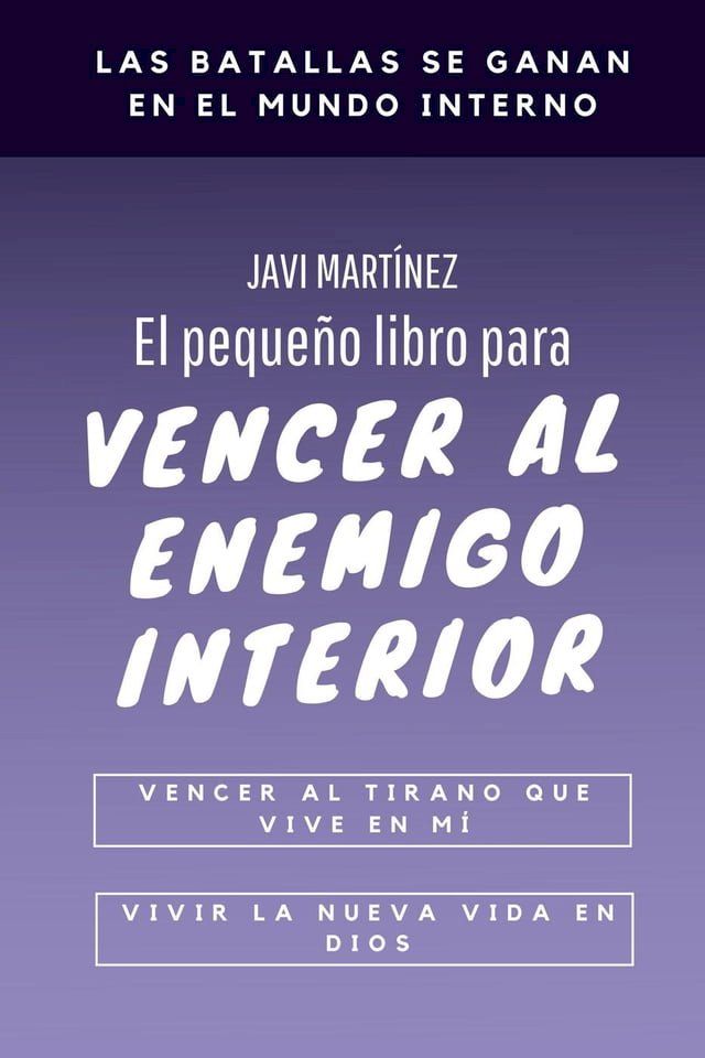  El peque&ntilde;o libro para vencer al enemigo interior: vencer al tirano que vive en m&iacute;, vivir la nueva vida en Dios(Kobo/電子書)