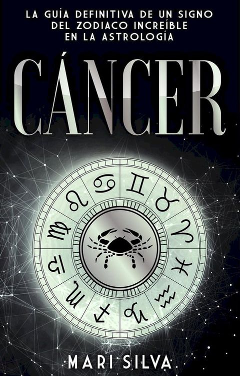 C&aacute;ncer: La gu&iacute;a definitiva de un signo del zodiaco incre&iacute;ble en la astrolog&iacute;a(Kobo/電子書)