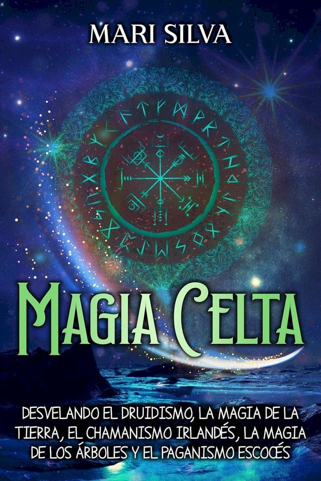  Magia celta: Desvelando el druidismo, la magia de la tierra, el chamanismo irlandés, la magia de los árboles y el paganismo escocés(Kobo/電子書)