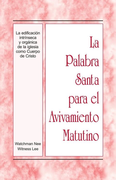 La Palabra Santa para el Avivamiento Matutino - La edificación intrínseca y orgánica de la iglesia como Cuerpo de Cristo(Kobo/電子書)