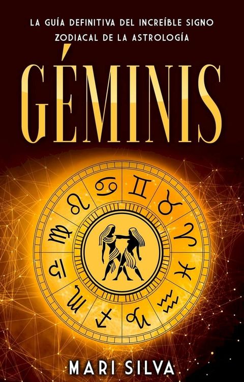 G&eacute;minis: La gu&iacute;a definitiva del incre&iacute;ble signo zodiacal de la astrolog&iacute;a(Kobo/電子書)