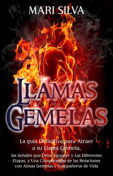 Llamas Gemelas: La gu&iacute;a definitiva para atraer a su llama gemela, las se&ntilde;ales que debe conocer y las diferentes etapas, y una comparaci&oacute;n de las relaciones con almas gemelas y compa&ntilde;eros de vida(Kobo/電子書)