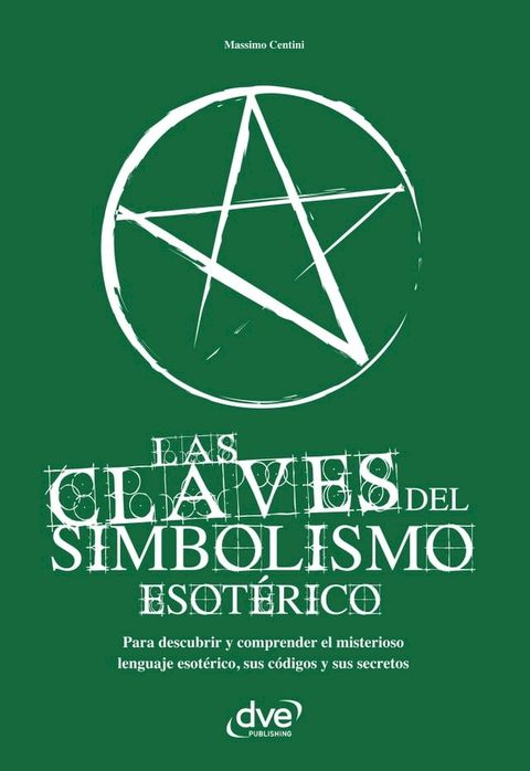 Las claves del simbolismo esot&eacute;rico. Para descubrir y comprender el misterioso lenguaje esot&eacute;rico, sus c&oacute;digos y sus secretos(Kobo/電子書)