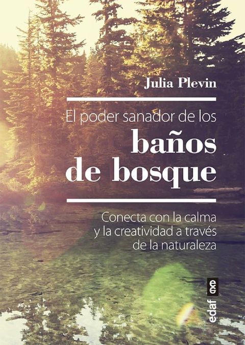 El poder sanador de los ba&ntilde;os de bosque. Conecta con la calma y la creatividad a trav&eacute;s de la naturaleza(Kobo/電子書)