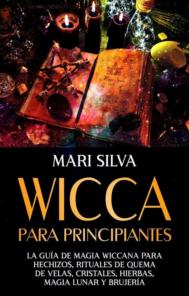  Wicca para principiantes: La guía de magia wiccana para hechizos, rituales de quema de velas, cristales, hierbas, magia lunar y brujería(Kobo/電子書)