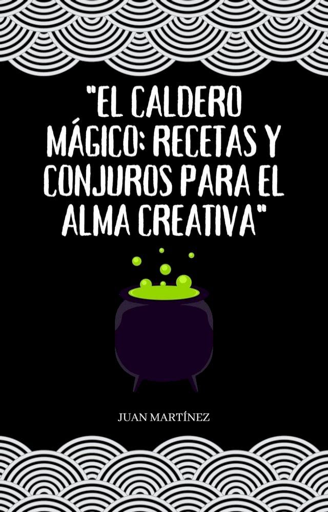  El Caldero M&aacute;gico: Recetas y Conjuros para el Alma Creativa(Kobo/電子書)