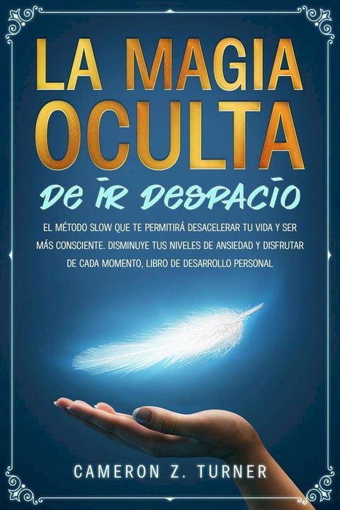 La magia oculta de ir despacio: el m&eacute;todo slow que te permitir&aacute; desacelerar tu vida y ser m&aacute;s consciente. Disminuye tus niveles de ansiedad y disfrutar de cada momento, libro de desarrollo personal(Kobo/電子書)