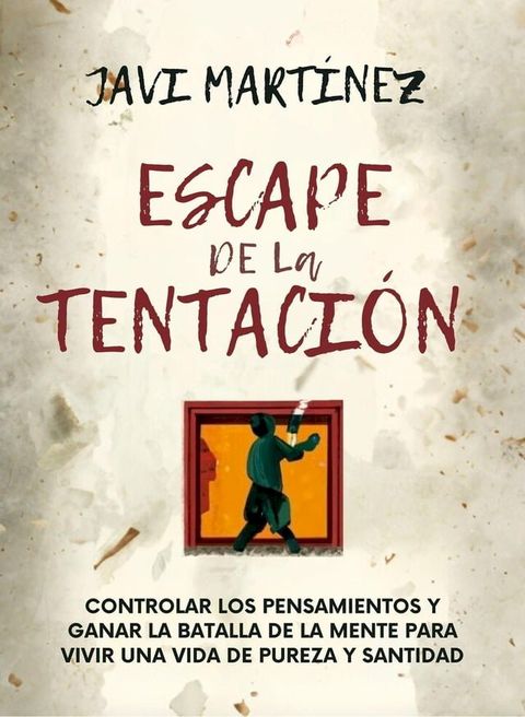 Escape De La Tentaci&oacute;n: Controlar Los Pensamientos Y Ganar La Batalla De La Mente Para Vivir Una Vida De Pureza Y Santidad /(Kobo/電子書)