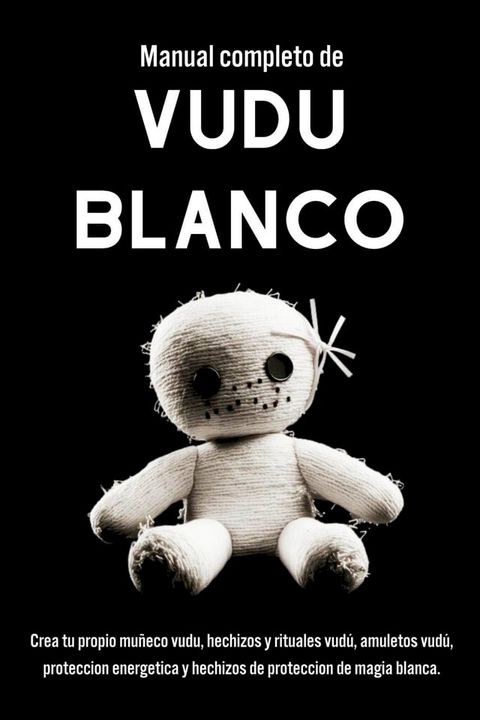 Manual completo de Vudú Blanco. Un Enfoque Práctico para la MagiaVudú y la Espiritualidad(Kobo/電子書)