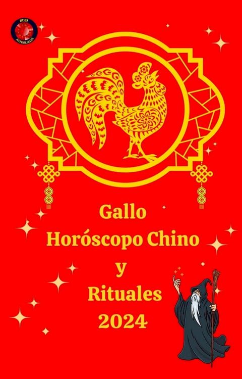 Gallo Hor&oacute;scopo Chino y Rituales 2024(Kobo/電子書)