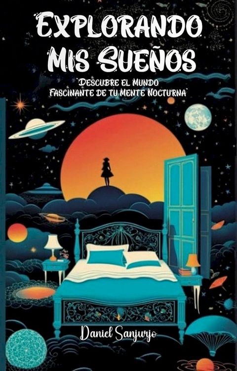 Explorando Mis Sue&ntilde;os: Descubre el Mundo Fascinante de tu Mente Nocturna(Kobo/電子書)