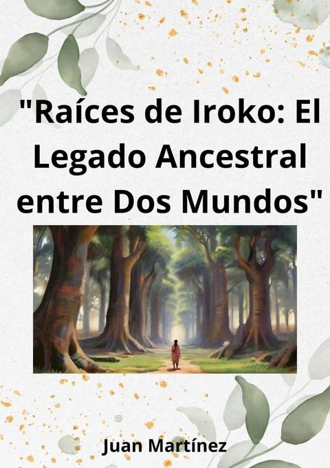 "Ra&iacute;ces de Iroko: El Legado Ancestral entre Dos Mundos"(Kobo/電子書)