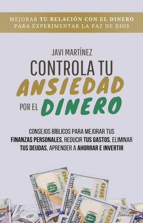 Controla Tu Ansiedad Por El Dinero: Mejorar Tu Relaci&oacute;n Con El Dinero Para Experimentar La Paz De Dios. Consejos B&iacute;blicos Para Mejorar Tus Finanzas Personales, Reducir Tus Gastos, Eliminar Tus Deudas(Kobo/電子書)