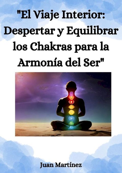 "El Viaje Interior: Despertar y Equilibrar los Chakras para la Armon&iacute;a del Ser"(Kobo/電子書)