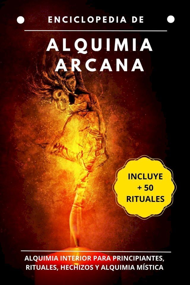  Enciclopedia de Alquimia Arcana: Alquimia interior para principiantes, rituales, hechizos y alquimia y mística(Kobo/電子書)