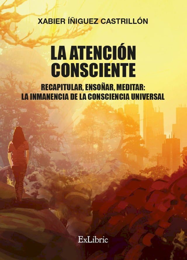  La atención consciente. Recapitular, ensoñar, meditar: la inmanencia de la consciencia universal(Kobo/電子書)