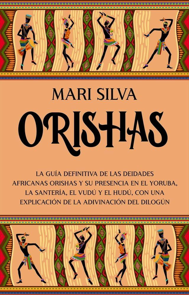  Orishas: La guía definitiva de las deidades africanas orishas y su presencia en el yoruba, la santería, el vudú y el hudú, con una explicación de la adivinación del dilogún(Kobo/電子書)