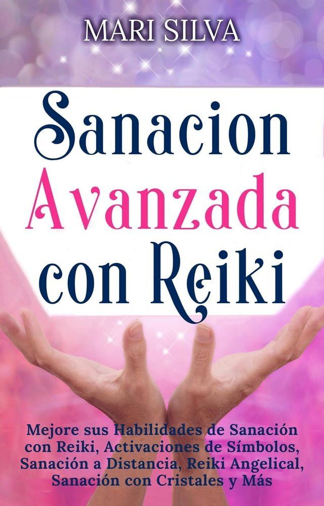  Sanación Avanzada con Reiki: Mejore sus Habilidades de Sanación con Reiki, Activaciones de Símbolos, Sanación a Distancia, Reiki Angelical, Sanación con Cristales y Más(Kobo/電子書)